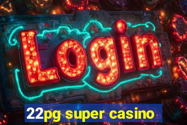 22pg super casino